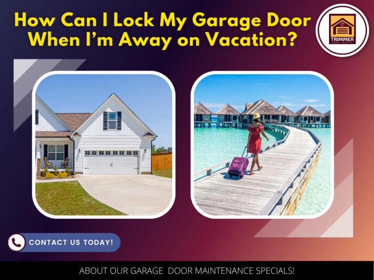 How Can I Lock My Garage Door When I’m Away on Vacation?