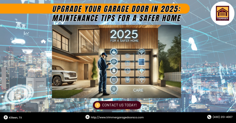 Upgrade Your Garage Door in 2025: Maintenance Tips for a Safer Home